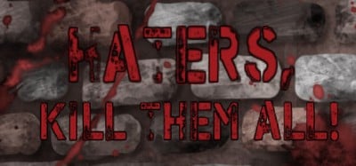 Haters, kill them all! Image