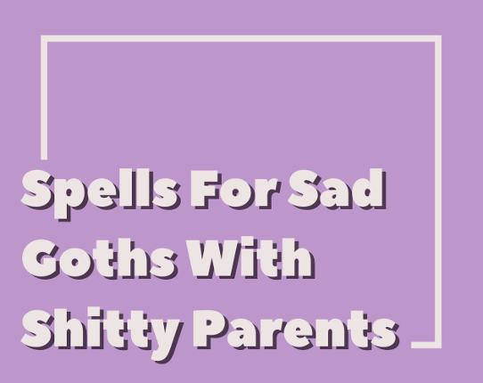 Spells For Sad Goths With Shitty Parents Image