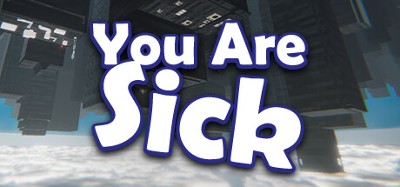 You Are Sick Image