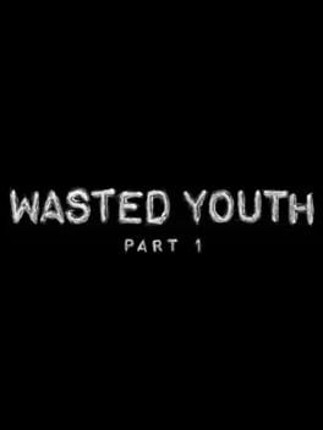 Wasted Youth Part 1 Image
