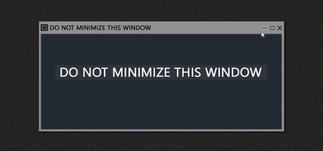 Games like DO NOT MINIMIZE THIS WINDOW