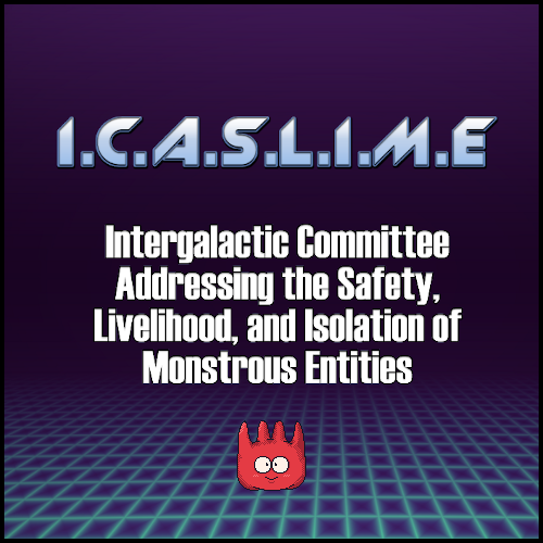 Games like I.C.A.S.L.I.M.E : Intergalactic Committee Addressing the Safety, Livelihood and Isolation Monstrous Entities
