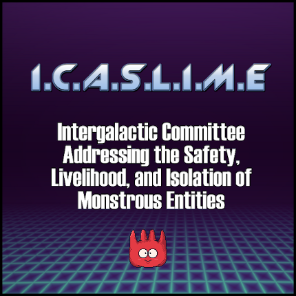 I.C.A.S.L.I.M.E : Intergalactic Committee Addressing the Safety, Livelihood and Isolation Monstrous Entities Image