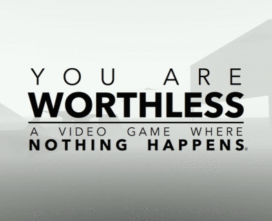 Games like You Are Worthless: A Video Game Where Nothing Happens