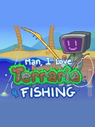 Man, I Love Terraria Fishing Image