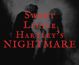 Sweet Little Hartley's NIGHTMARE Image