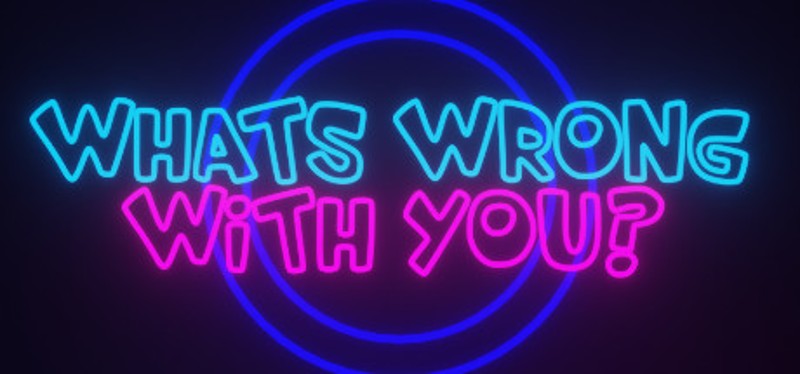 What's Wrong With You? Image