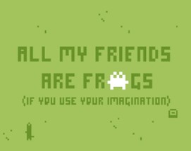 all my friends are frogs Image