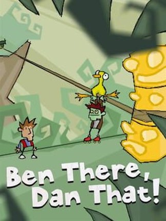 Ben There, Dan That! Image