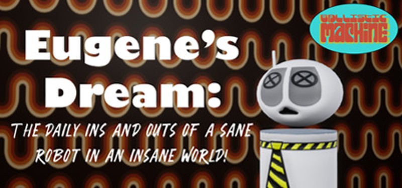 Eugene's Dream: The Daily Ins And Outs Of A Sane Robot In An Insane World Image
