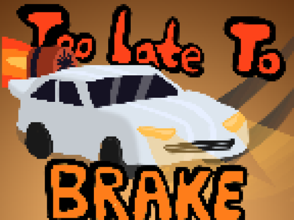 Too Late To Brake Image
