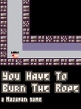 You Have to Burn the Rope Image