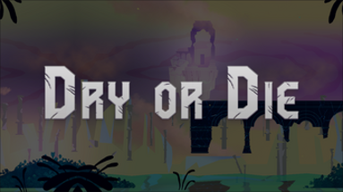 Dry or Die Image