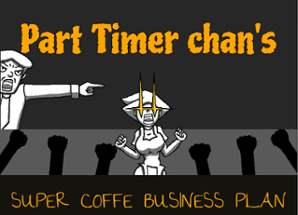 Part Timer chan's Super Coffe Business Plan Image