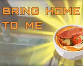 Bring Home To Me Image