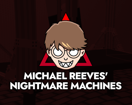 Michael Reeves' Nightmare Machines Game Cover