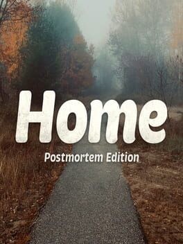 Games like Home: Postmortem Edition