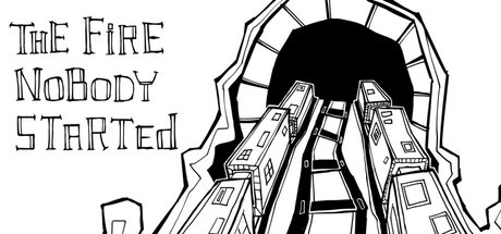 Games like The Fire Nobody Started