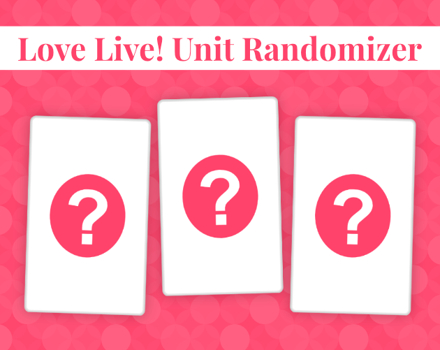 Games like Love Live! Unit Randomizer