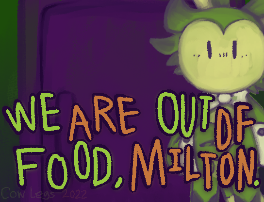 Games like We Are Out of Food, Milton.