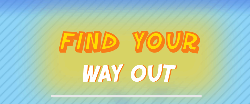 Games like FIND YOUR WAY OUT