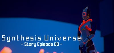 Synthesis Universe -Episode 00- Image