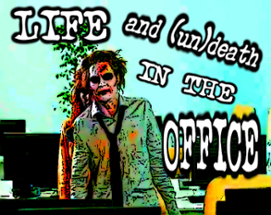 Life (and (un)death) In The Office Image