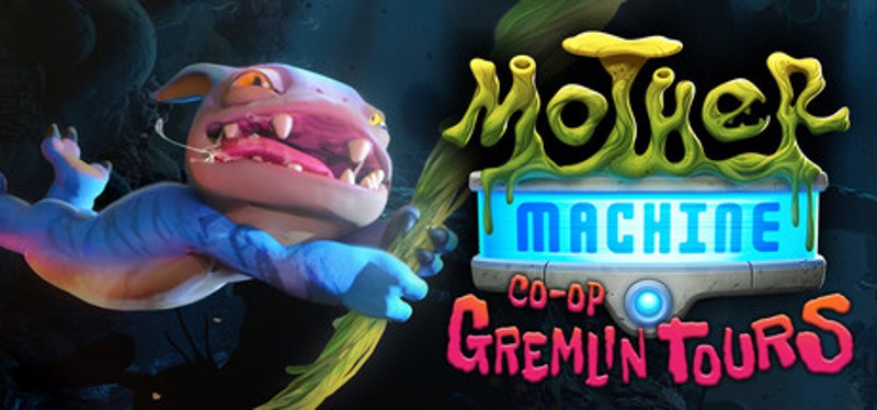 Mother Machine: Co-Op Gremlin Tours Image