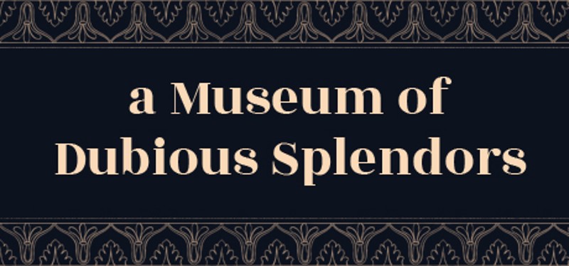 a Museum of Dubious Splendors Image