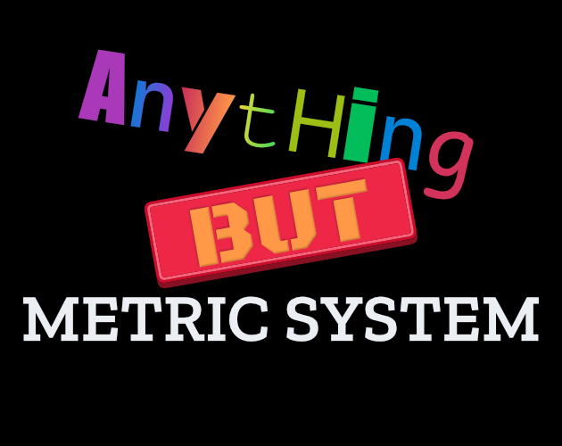 Games like Anything But Metric System