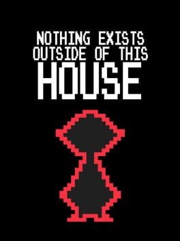 Games like Nothing Exists Outside of This House