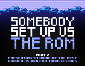 Somebody Set Up Us The Rom, Part 2 Image