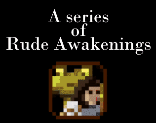 Games like A Series of Rude Awakenings