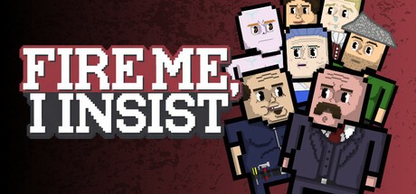 Games like Fire Me, I Insist