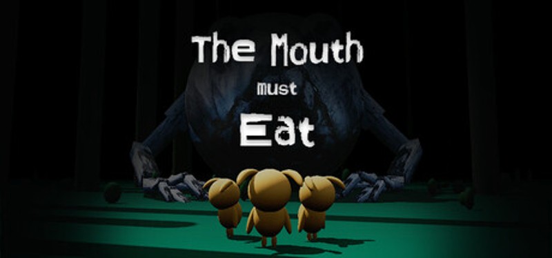 The Mouth must Eat Image