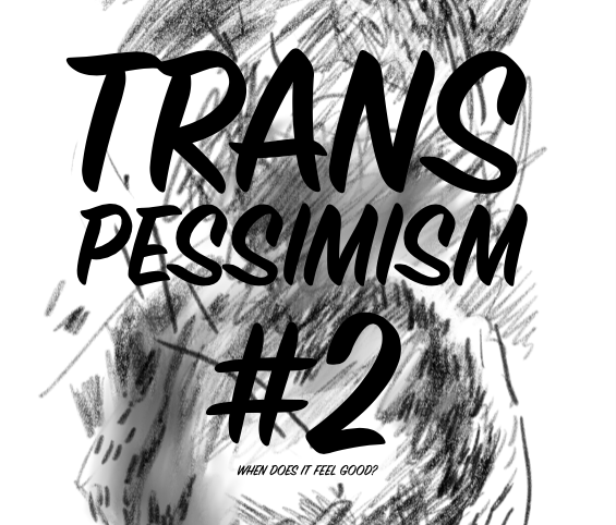 Games like trans pessimism #2: when does it feel good?