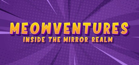 Games like Meowventures - Inside The Mirror Realm