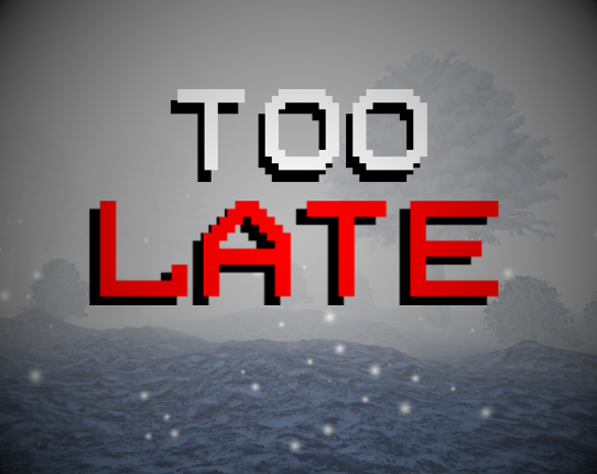 TOO LATE (NEW UPDATE) Image