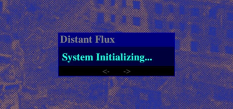 Distant Flux: System Initializing Image