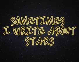 Sometimes I Write About Stars Image