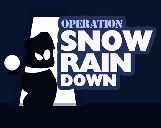 Operation: SNOW RAIN DOWN Image