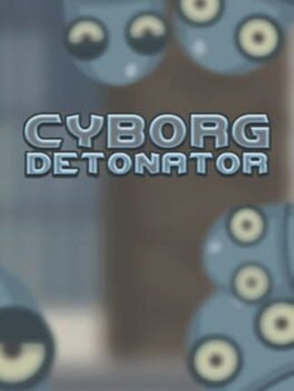 Cyborg Detonator Game Cover