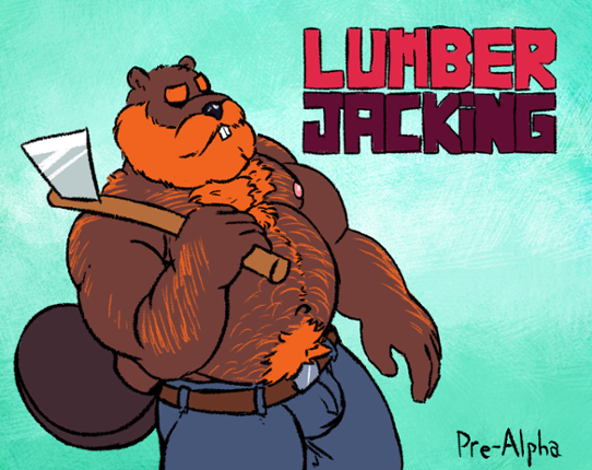 Lumber Jacking - Pre-Alpha Image