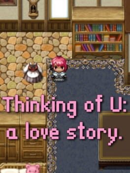 Games like Thinking Of U: A Love Story