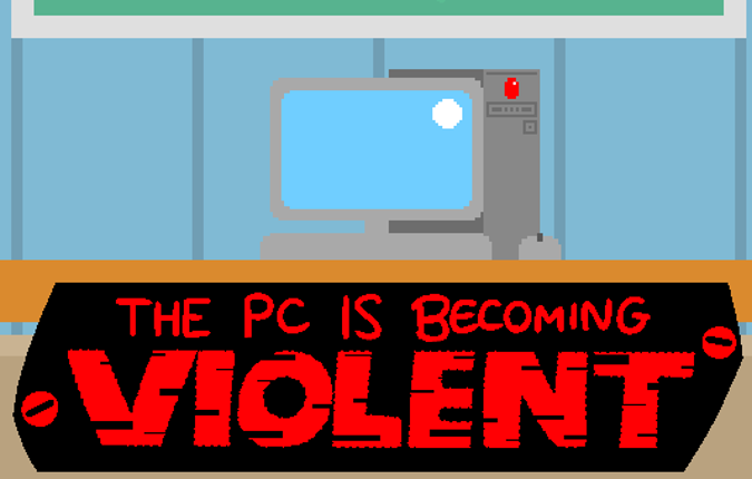 The PC Is Becoming Violent Image