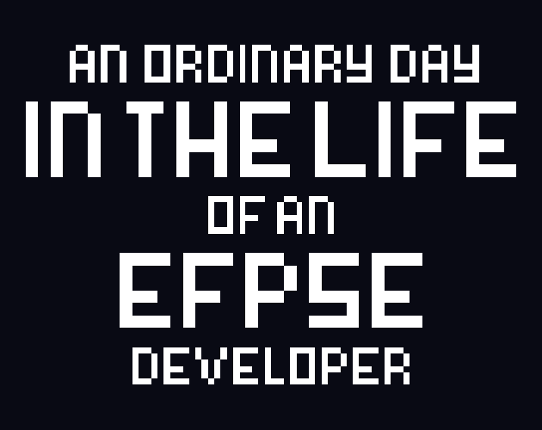 An ordinary day in the life of an EFPSE developer Game Cover