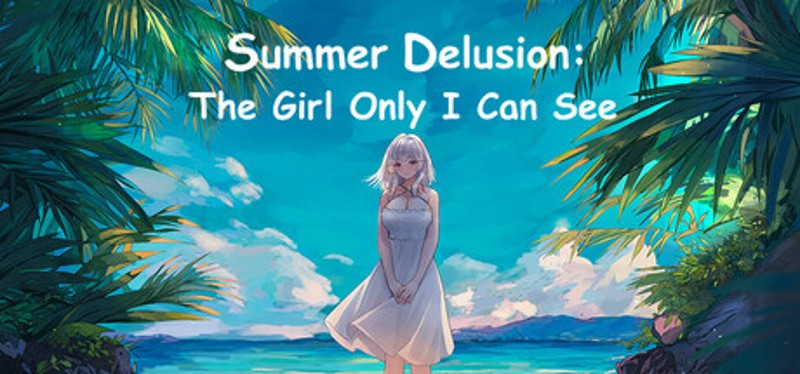 Summer Delusion: The Girl Only I Can See Image