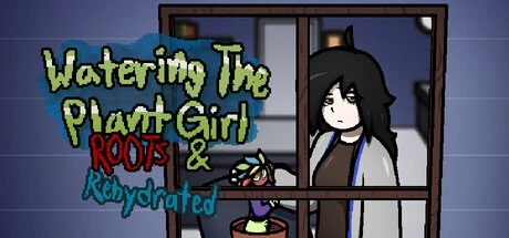 Games like Watering The Plant Girl: ROOTS & REHYDRATED