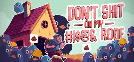 Games like Don't Shit On My #!$@& Roof