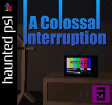 A Colossal Interruption Image